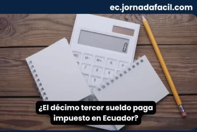 El décimo tercer sueldo paga impuesto en Ecuador según la normativa tributaria