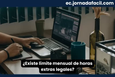 Existe límite mensual de horas extras legales en Ecuador según el Código del Trabajo